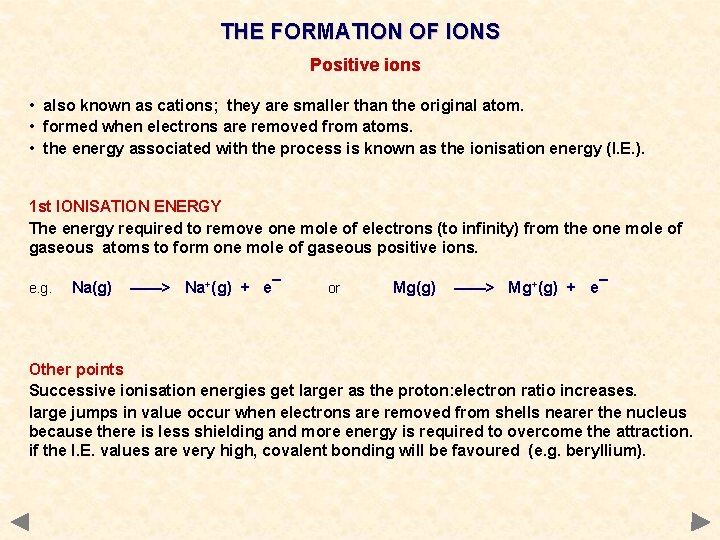 THE FORMATION OF IONS Positive ions • also known as cations; they are smaller