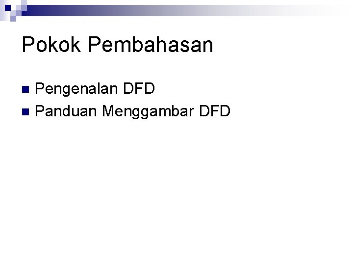 Pokok Pembahasan Pengenalan DFD n Panduan Menggambar DFD n 