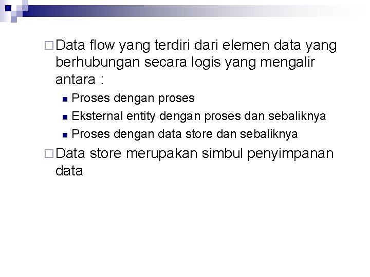 ¨ Data flow yang terdiri dari elemen data yang berhubungan secara logis yang mengalir