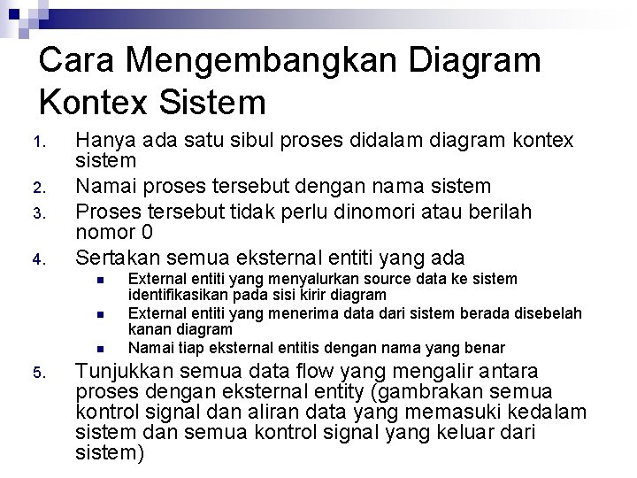 Cara Mengembangkan Diagram Kontex Sistem 1. 2. 3. 4. Hanya ada satu sibul proses