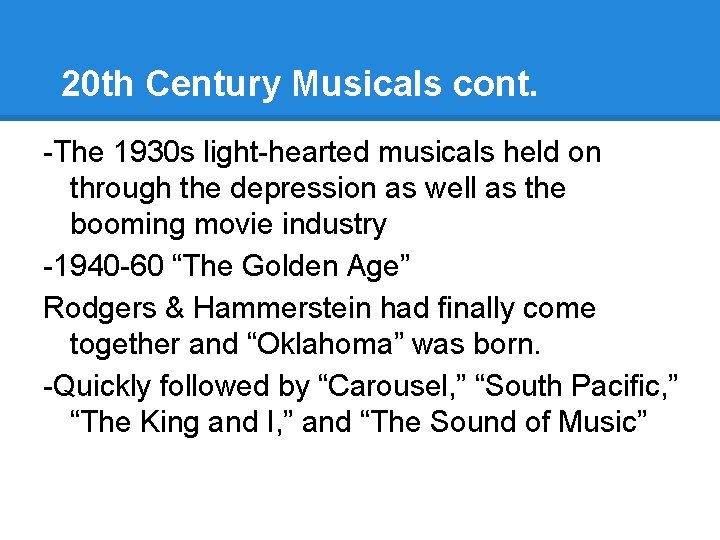 20 th Century Musicals cont. -The 1930 s light-hearted musicals held on through the