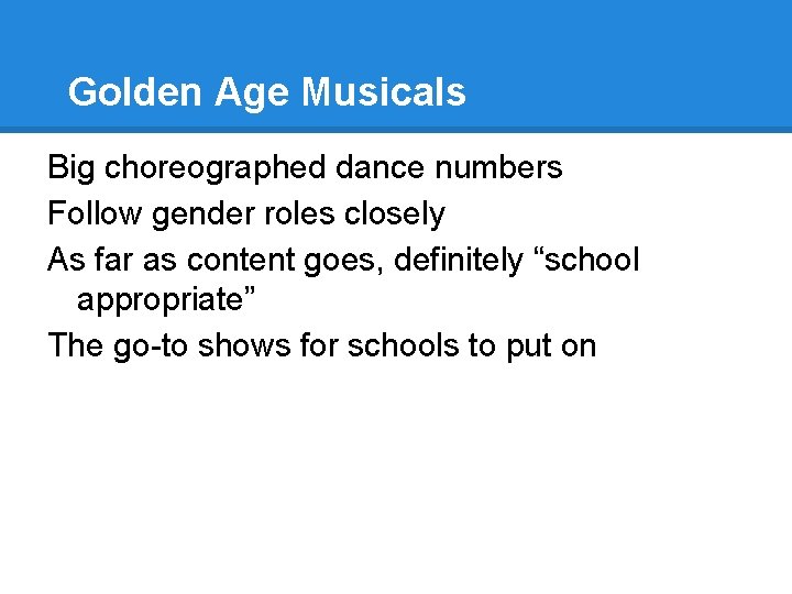 Golden Age Musicals Big choreographed dance numbers Follow gender roles closely As far as