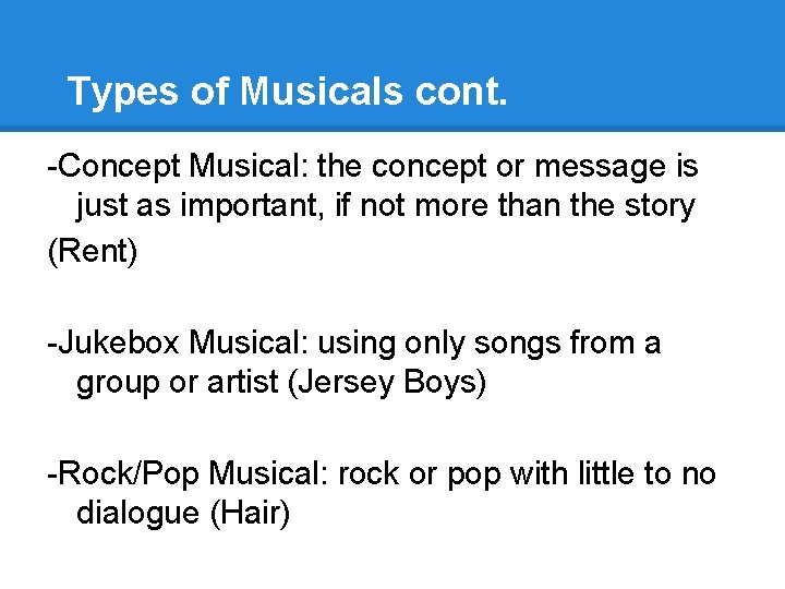 Types of Musicals cont. -Concept Musical: the concept or message is just as important,