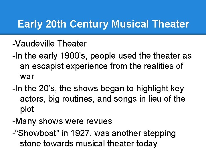 Early 20 th Century Musical Theater -Vaudeville Theater -In the early 1900’s, people used
