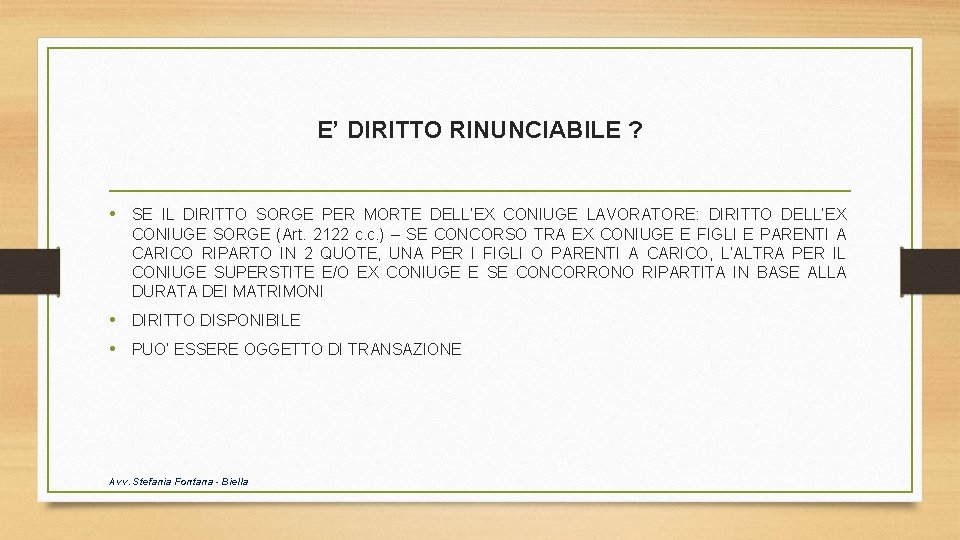 E’ DIRITTO RINUNCIABILE ? • SE IL DIRITTO SORGE PER MORTE DELL’EX CONIUGE LAVORATORE: