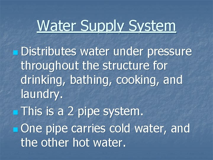 Water Supply System n Distributes water under pressure throughout the structure for drinking, bathing,