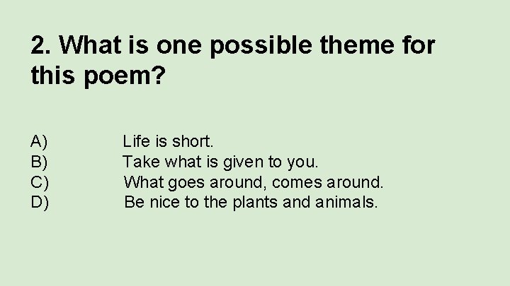 2. What is one possible theme for this poem? A) B) C) D) Life