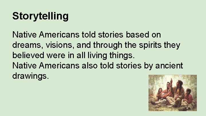 Storytelling Native Americans told stories based on dreams, visions, and through the spirits they