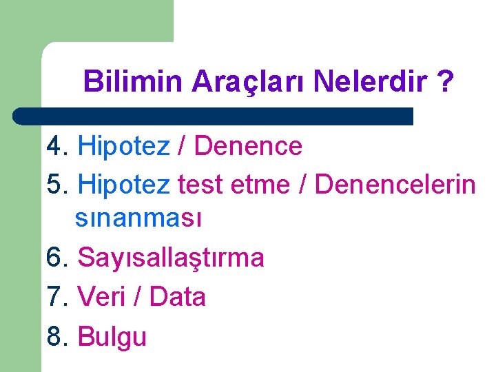 Bilimin Araçları Nelerdir ? 4. Hipotez / Denence 5. Hipotez test etme / Denencelerin