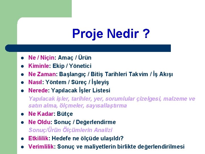 Proje Nedir ? l l l l l Ne / Niçin: Amaç / Ürün