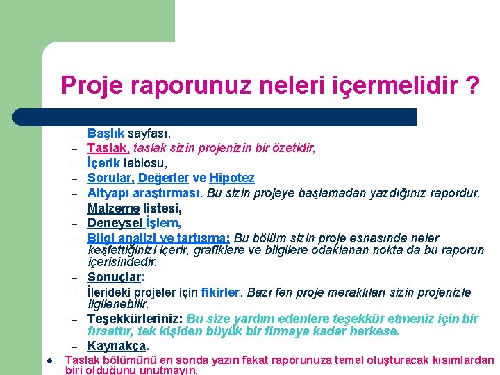 Proje raporunuz neleri içermelidir ? – – – l Başlık sayfası, Taslak, taslak sizin