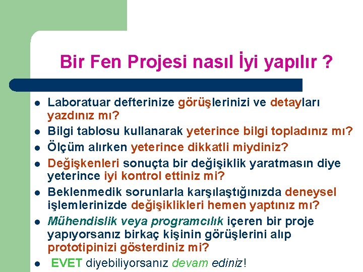 Bir Fen Projesi nasıl İyi yapılır ? l l l l Laboratuar defterinize görüşlerinizi