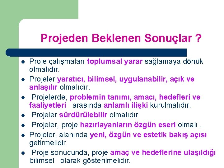 Projeden Beklenen Sonuçlar ? l l l l Proje çalışmaları toplumsal yarar sağlamaya dönük