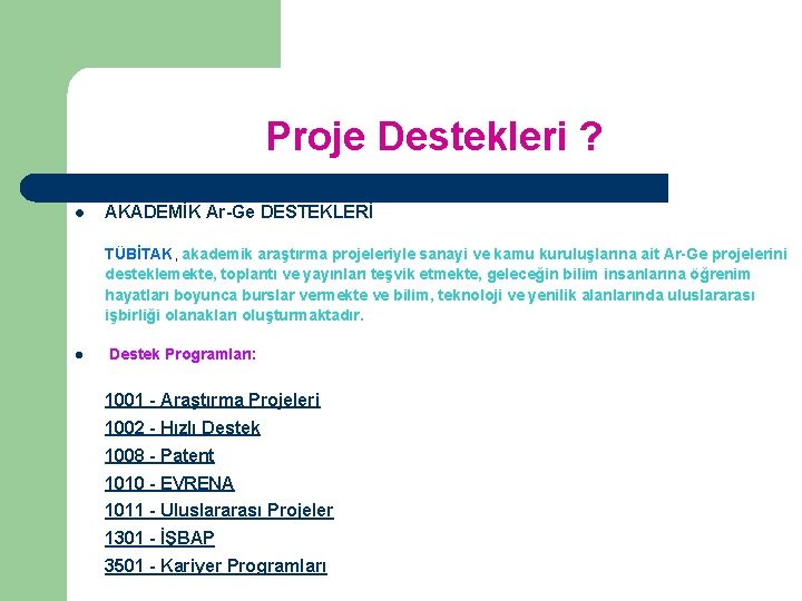Proje Destekleri ? l AKADEMİK Ar-Ge DESTEKLERİ TÜBİTAK, akademik araştırma projeleriyle sanayi ve kamu