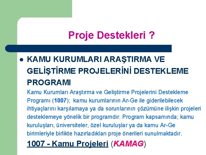 Proje Destekleri ? l KAMU KURUMLARI ARAŞTIRMA VE GELİŞTİRME PROJELERİNİ DESTEKLEME PROGRAMI Kamu Kurumları