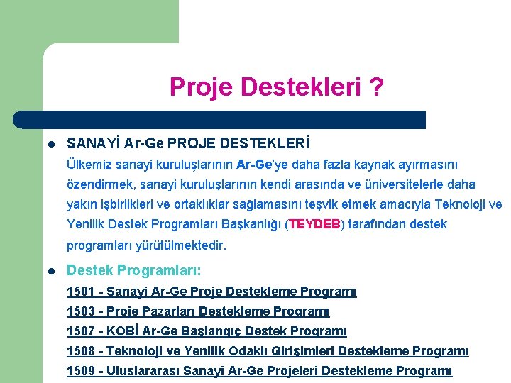 Proje Destekleri ? l SANAYİ Ar-Ge PROJE DESTEKLERİ Ülkemiz sanayi kuruluşlarının Ar-Ge’ye daha fazla