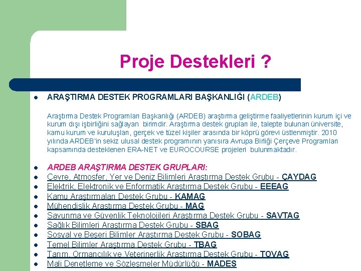 Proje Destekleri ? l ARAŞTIRMA DESTEK PROGRAMLARI BAŞKANLIĞI (ARDEB) Araştırma Destek Programları Başkanlığı (ARDEB)