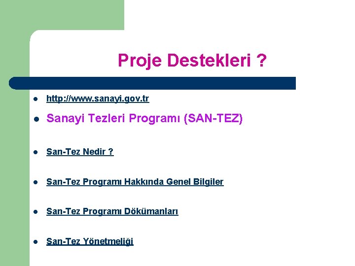 Proje Destekleri ? l http: //www. sanayi. gov. tr l Sanayi Tezleri Programı (SAN-TEZ)