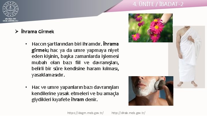 4. ÜNİTE / İBADAT-2 Ø İhrama Girmek • Haccın şartlarından biri ihramdır. İhrama girmek;