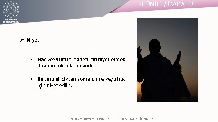 4. ÜNİTE / İBADAT-2 Ø Niyet • Hac veya umre ibadeti için niyet etmek