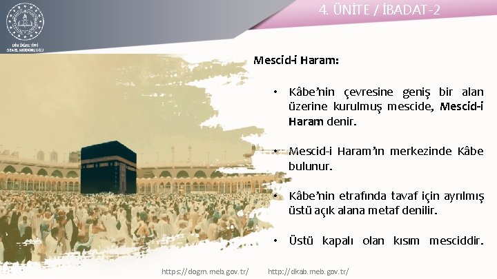 4. ÜNİTE / İBADAT-2 Mescid-i Haram: • Kâbe’nin çevresine geniş bir alan üzerine kurulmuş