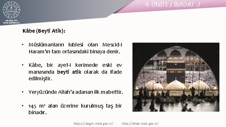 4. ÜNİTE / İBADAT-2 Kâbe (Beyti Atik): • Müslümanların kıblesi olan Mescid-i Haram’ın tam