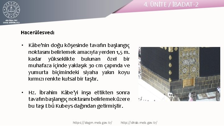 4. ÜNİTE / İBADAT-2 Hacerülesved: • Kâbe’nin doğu köşesinde tavafın başlangıç noktasını belirlemek amacıyla