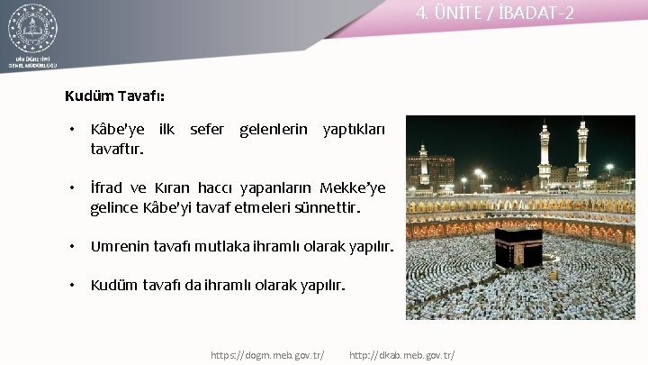 4. ÜNİTE / İBADAT-2 Kudüm Tavafı: • Kâbe'ye ilk sefer gelenlerin yaptıkları tavaftır. •