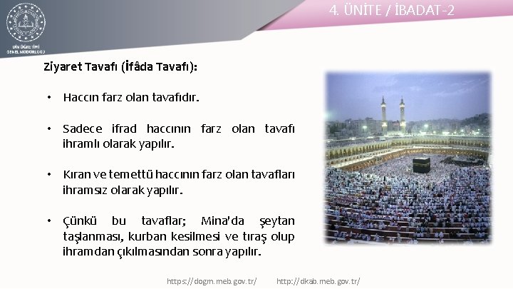 4. ÜNİTE / İBADAT-2 Ziyaret Tavafı (İfâda Tavafı): • Haccın farz olan tavafıdır. •