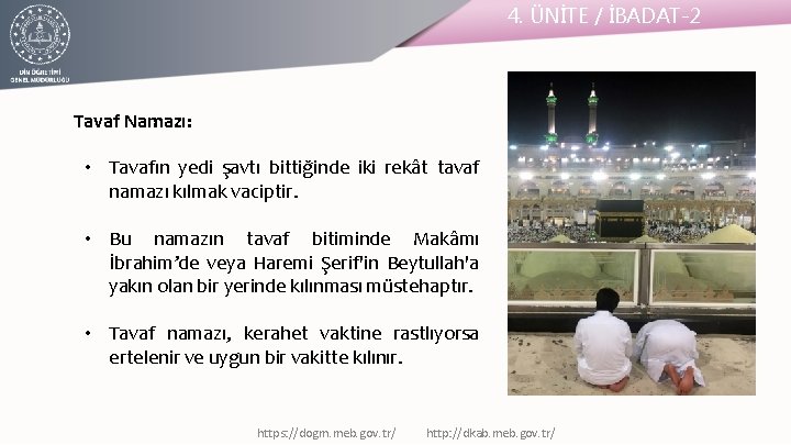 4. ÜNİTE / İBADAT-2 Tavaf Namazı: • Tavafın yedi şavtı bittiğinde iki rekât tavaf