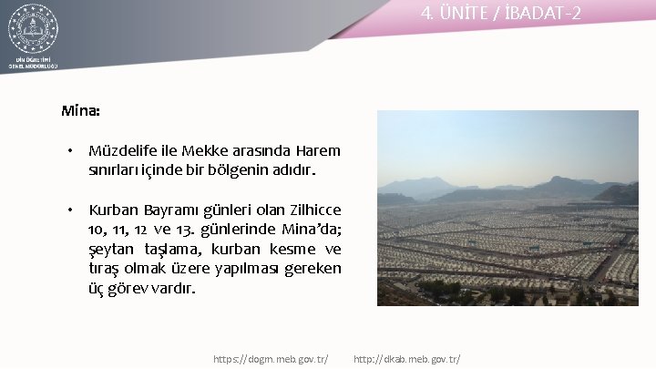 4. ÜNİTE / İBADAT-2 Mina: • Müzdelife ile Mekke arasında Harem sınırları içinde bir