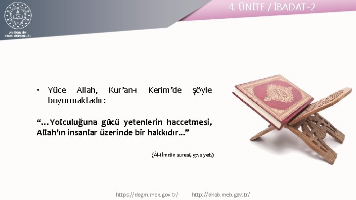 4. ÜNİTE / İBADAT-2 • Yüce Allah, Kur’an-ı buyurmaktadır: Kerim’de şöyle “…Yolculuğuna gücü yetenlerin