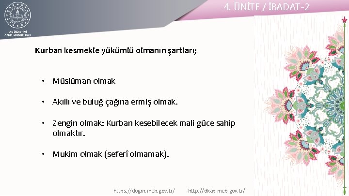 4. ÜNİTE / İBADAT-2 Kurban kesmekle yükümlü olmanın şartları; • Müslüman olmak • Akıllı