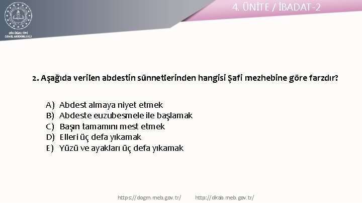 4. ÜNİTE / İBADAT-2 2. Aşağıda verilen abdestin sünnetlerinden hangisi Şafi mezhebine göre farzdır?