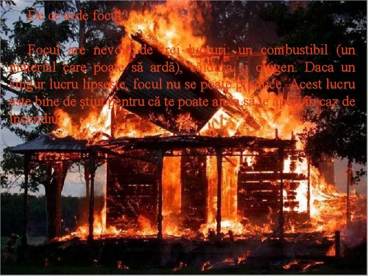 De ce arde focul? Focul are nevoie de trei lucruri: un combustibil (un material