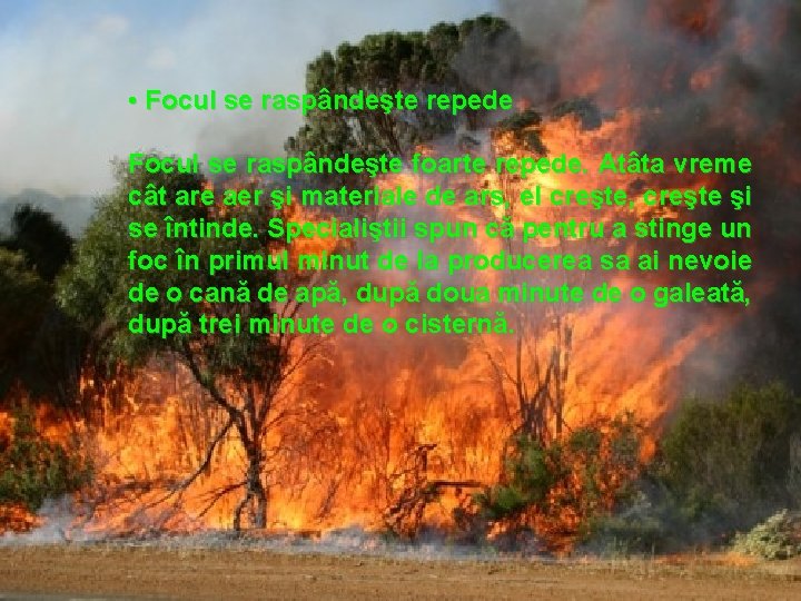  • Focul se raspândeşte repede Focul se raspândeşte foarte repede. Atâta vreme cât