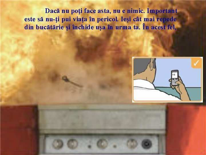 Dacă nu poţi face asta, nu e nimic. Important este să nu-ţi pui viaţa