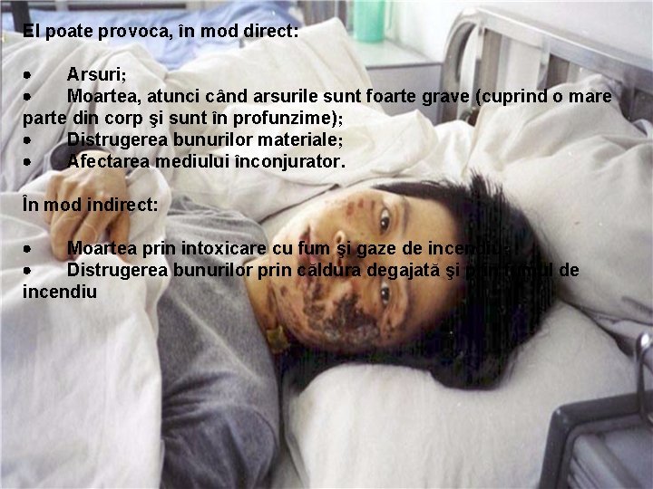 El poate provoca, în mod direct: · Arsuri; · Moartea, atunci când arsurile sunt