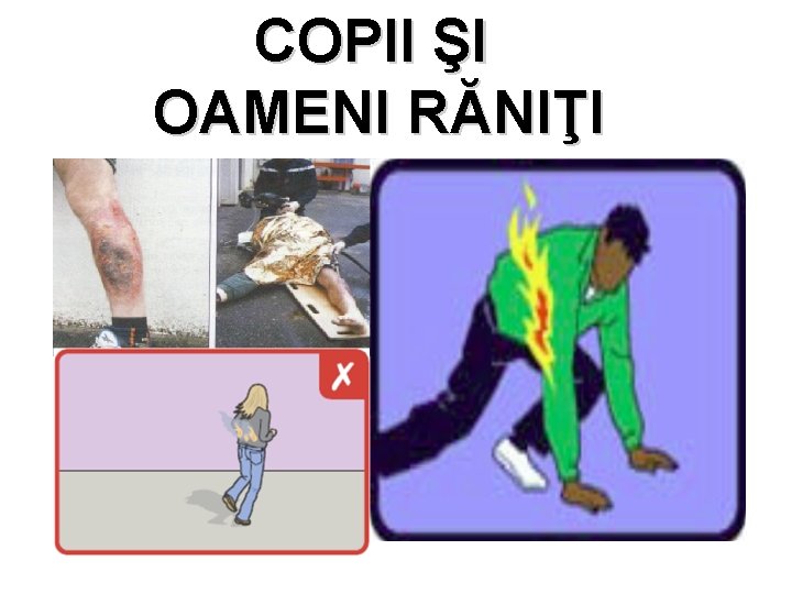COPII ŞI OAMENI RĂNIŢI 
