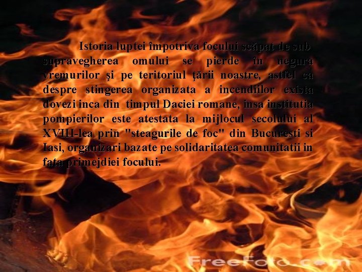 Istoria luptei împotriva focului scăpat de sub supravegherea omului se pierde în negura vremurilor