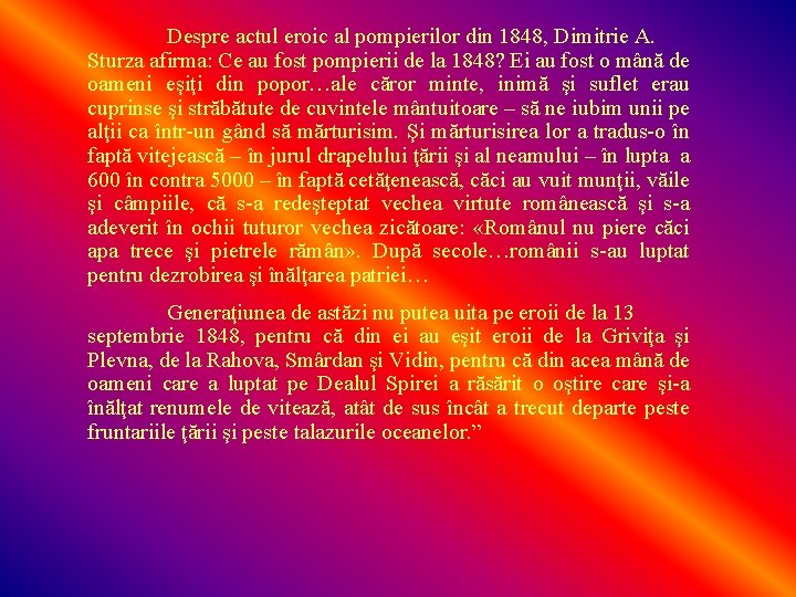 Despre actul eroic al pompierilor din 1848, Dimitrie A. Sturza afirma: Ce au fost