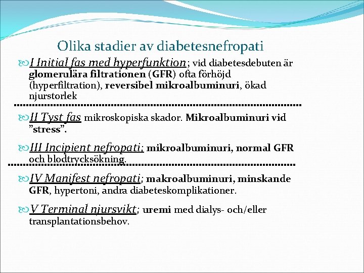Olika stadier av diabetesnefropati I Initial fas med hyperfunktion; vid diabetesdebuten är glomerulära filtrationen