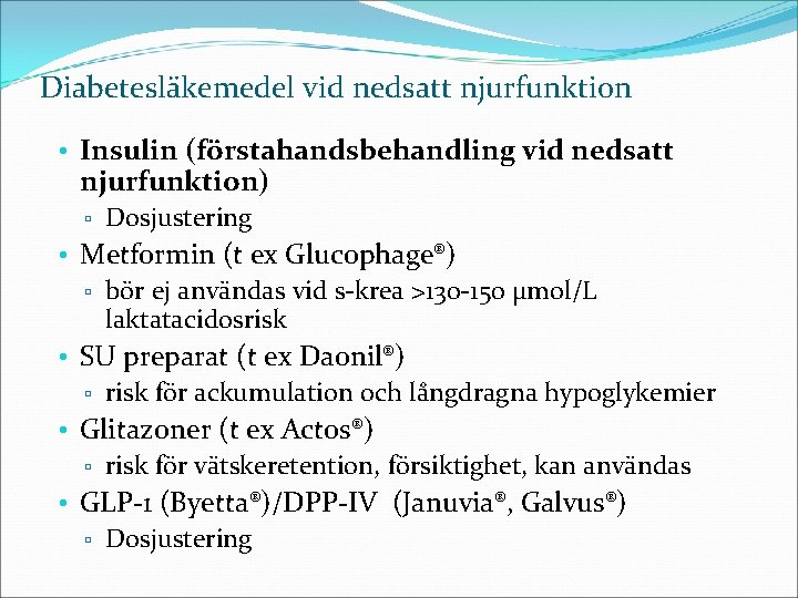Diabetesläkemedel vid nedsatt njurfunktion • Insulin (förstahandsbehandling vid nedsatt njurfunktion) ▫ Dosjustering • Metformin