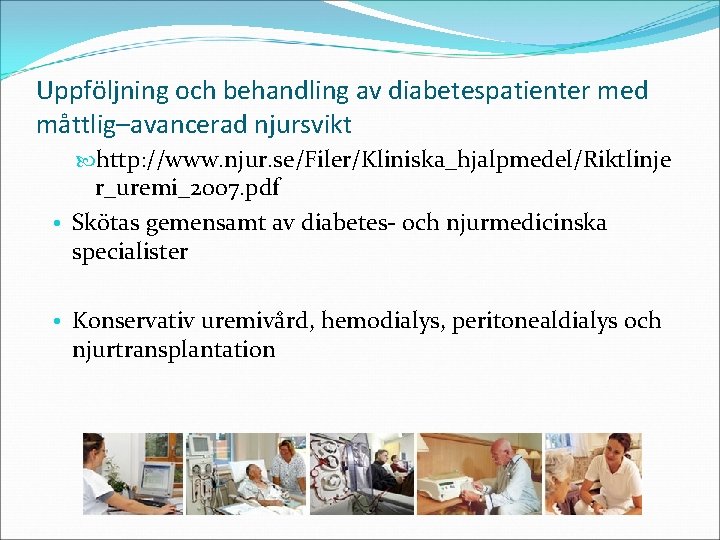 Uppföljning och behandling av diabetespatienter med måttlig–avancerad njursvikt http: //www. njur. se/Filer/Kliniska_hjalpmedel/Riktlinje r_uremi_2007. pdf
