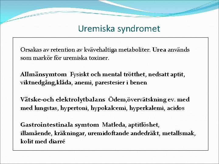 Uremiska syndromet Orsakas av retention av kvävehaltiga metaboliter. Urea används som markör för uremiska