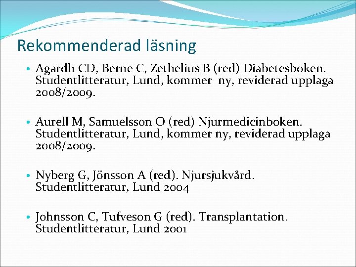 Rekommenderad läsning • Agardh CD, Berne C, Zethelius B (red) Diabetesboken. Studentlitteratur, Lund, kommer