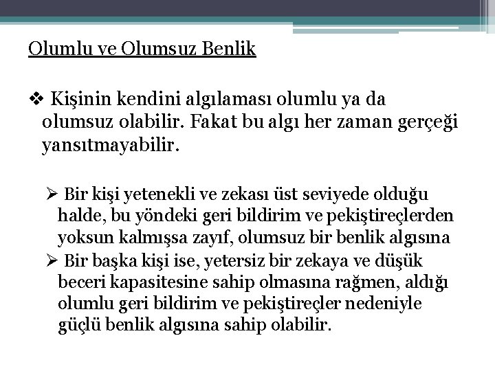 Olumlu ve Olumsuz Benlik v Kişinin kendini algılaması olumlu ya da olumsuz olabilir. Fakat