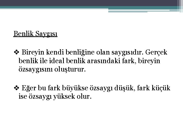 Benlik Saygısı v Bireyin kendi benliğine olan saygısıdır. Gerçek benlik ile ideal benlik arasındaki