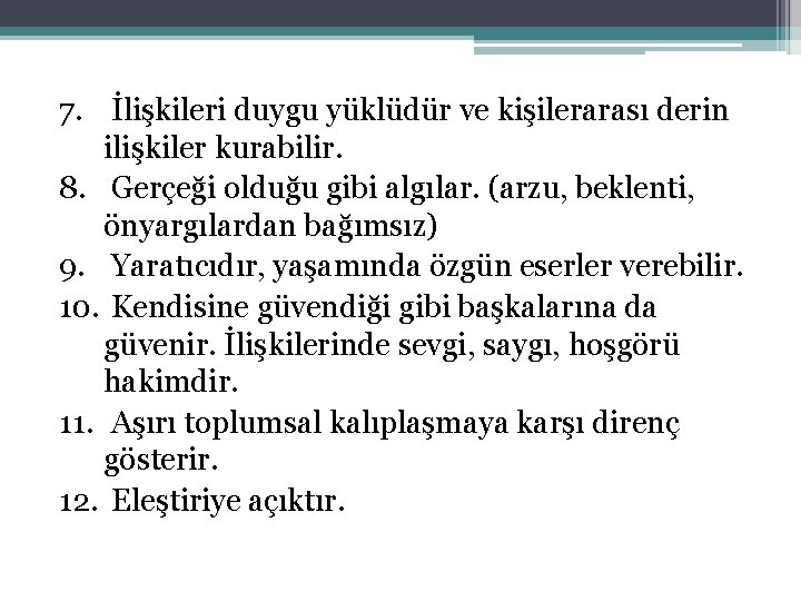 7. İlişkileri duygu yüklüdür ve kişilerarası derin ilişkiler kurabilir. 8. Gerçeği olduğu gibi algılar.