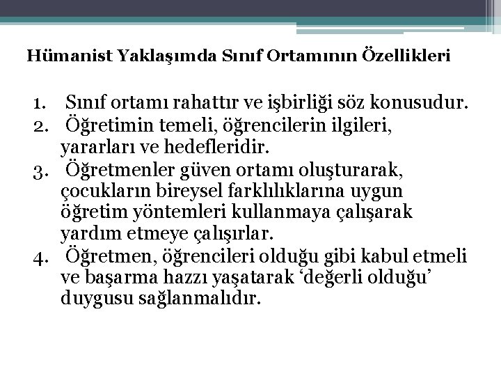 Hümanist Yaklaşımda Sınıf Ortamının Özellikleri 1. Sınıf ortamı rahattır ve işbirliği söz konusudur. 2.